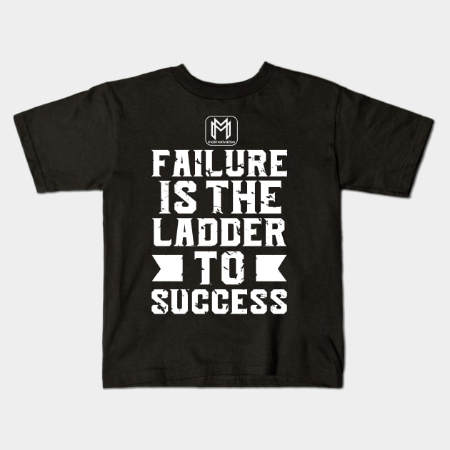 Failure is the ladder to success Kids T-Shirt by maimotivation